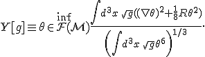 Y[g] \equiv \stackrel{\mathrm{inf}}{\theta\in\mathcal{F}(\mathcal{M})}\frac{\int d^3x \,\sqrt{g}((\nabla\theta)^2 + \frac{1}{8}R\theta^2)}{\left(\int d^3x \,\sqrt{g}\theta^6\right)^{1/3}}.