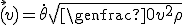 $$\vec(v)=\dot{\theta}\sqrt{\genfrac{}{}{}{0}{v^2}{\rho}}$$