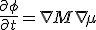  \frac{\partial \phi}{\partial t} = \nabla M \nabla \mu 
