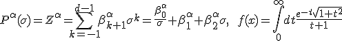  P^{\alpha}(\sigma)=Z^{\alpha} = \sum_{k=-1}^{d-1} \beta^{\alpha}_{k+1} \sigma^k = \frac{\beta^\alpha_0}\sigma + \beta^\alpha_1 + \beta^{\alpha}_2 \sigma,\qquad f(x) = \int_0^\infty dt \frac{e^{-t}\sqrt{1+t^2}}{t+1} 