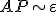 AP \sim\varepsilon