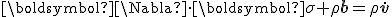 
\boldsymbol{\Nabla}\cdot\boldsymbol{\sigma} + \rho~\mathbf{b} = \rho~\dot{\mathbf{v}}

