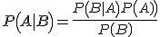  P\left(A|B\right) = \frac {P\left(B|A\right)P\left(A)\right)} {P\left(B\right)} 