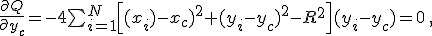 $\frac{\partial Q}{\partial y_c} = -4\sum_{i=1}^N \left[(x_i)-x_c)^2+(y_i-y_c)^2-R^2\right](y_i-y_c)=0\,,$