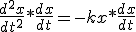 \frac {d^2x} {dt^2} * \frac {dx} {dt} = -kx *\frac {dx} {dt} 