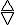 
\stackrel{\bigtriangle}{\bigtriangledown}

