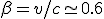 \beta=v/c\simeq 0.6
