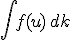 \int f(u) \, dk
