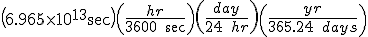 \left( {6.965\times 10^{13}\sec } \right)\left( {{{hr} \over {3600\;\sec }}} \right)\left( {{{day} \over {24\;hr}}} \right)\left( {{{yr} \over {365.24\;days}}} \right)
