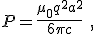 P=\frac{\mu_0q^2a^2}{6\pi c}\ ,
