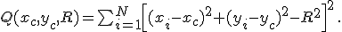 $Q(x_c,y_c,R)=\sum_{i=1}^N\left[(x_i-x_c)^2+(y_i-y_c)^2-R^2\right]^2\,.$