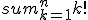 sum_{k=1}^n k! 