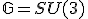 \mathbb{G}=SU(3)