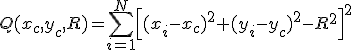 Q(x_c,y_c,R)=\sum_{i=1}^N\left[(x_i-x_c)^2+(y_i-y_c)^2-R^2\right]^2