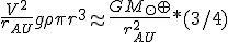{\frac {V^2} {r_{AU}}}g \rho\pi r^3 \approx {\frac{GM_\odot \oplus}{r_{AU}^2}*(3/4)