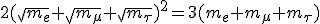2(\sqrt{m_e} + \sqrt{m_\mu} + \sqrt{m_\tau})^2
= 3(m_e + m_\mu + m_\tau)