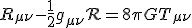  R_{\mu\nu} - \frac{1}{2} g_{\mu\nu} \mathcal{R} = 8 \pi G T_{\mu\nu} 