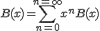 B(x) = \sum_{n=0}^{n=\infty}x^n B(x)
