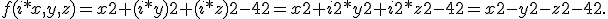 f(i*x,y,z) = x2+(i*y)2+(i*z)2-42
= x2+i2*y2+i2*z2-42
= x2-y2-z2-42.