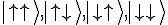 \left|\uparrow\uparrow\right\rangle, \left|\uparrow\downarrow\right\rangle, \left|\downarrow\uparrow\right\rangle, \left|\downarrow\downarrow\right\rangle