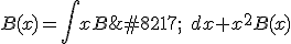 B(x) = \int x B’ \;dx + x^2B(x)