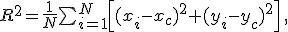 $R^2=\frac{1}{N}\sum_{i=1}^N\left[(x_i-x_c)^2+(y_i-y_c)^2\right]\,,$