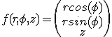 f(r, \phi, z)=\left(\array{rcos(\phi)\\rsin(\phi)\\z}\right)