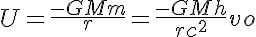 \LARGE U=\frac{-GMm}r=\frac{-GMh}{rc^2}{vo}