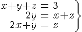 \Large\left.\begin{eqnarray}    x+y+z&amp;=&amp;3\\2y&amp;=&amp;x+z\\2x+y&amp;=&amp;z\end{eqnarray}\right\}