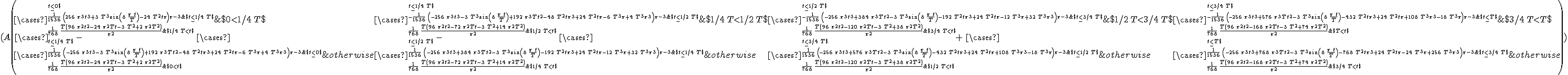 (A \left( \cases{\cases{0&amp;$t\leq 0$\cr {\frac {1}{1536}}\, \left( 256\,{\pi }^{3}{t}^{3}+3\,{T}^{3}\sin \left( 8\,{\frac {\pi \,t}{T}} \right) -24\,{T}^{2}t\pi  \right) {\pi }^{-3}&amp;$t\leq 1/4\,T$\cr {\frac {1}{768}}\,{\frac {T \left( 96\,{\pi }^{2}{t}^{2}-24\,{\pi }^{2}Tt-3\,{T}^{2}+2\,{\pi }^{2}{T}^{2} \right) }{{\pi }^{2}}}&amp;$1/4\,T<t$\cr}&amp;$0<1/4\,T$\cr \cases{0&amp;$t\leq 1/4\,T$\cr {\frac {1}{1536}}\, \left( -256\,{\pi }^{3}{t}^{3}-3\,{T}^{3}\sin \left( 8\,{\frac {\pi \,t}{T}} \right) +192\,{\pi }^{3}T{t}^{2}-48\,{T}^{2}t{\pi }^{3}+24\,{T}^{2}t\pi -6\,{T}^{3}\pi +4\,{T}^{3}{\pi }^{3} \right) {\pi }^{-3}&amp;$t\leq 0$\cr {\frac {1}{768}}\,{\frac {T \left( 96\,{\pi }^{2}{t}^{2}-24\,{\pi }^{2}Tt-3\,{T}^{2}+2\,{\pi }^{2}{T}^{2} \right) }{{\pi }^{2}}}&amp;$0<t$\cr}&amp;otherwise\cr}-\cases{\cases{0&amp;$t\leq 1/4\,T$\cr -{\frac {1}{1536}}\, \left( -256\,{\pi }^{3}{t}^{3}-3\,{T}^{3}\sin \left( 8\,{\frac {\pi \,t}{T}} \right) +192\,{\pi }^{3}T{t}^{2}-48\,{T}^{2}t{\pi }^{3}+24\,{T}^{2}t\pi -6\,{T}^{3}\pi +4\,{T}^{3}{\pi }^{3} \right) {\pi }^{-3}&amp;$t\leq 1/2\,T$\cr {\frac {1}{768}}\,{\frac {T \left( 96\,{\pi }^{2}{t}^{2}-72\,{\pi }^{2}Tt-3\,{T}^{2}+14\,{\pi }^{2}{T}^{2} \right) }{{\pi }^{2}}}&amp;$1/2\,T<t$\cr}&amp;$1/4\,T<1/2\,T$\cr \cases{0&amp;$t\leq 1/2\,T$\cr {\frac {1}{1536}}\, \left( -256\,{\pi }^{3}{t}^{3}+384\,{\pi }^{3}T{t}^{2}-3\,{T}^{3}\sin \left( 8\,{\frac {\pi \,t}{T}} \right) -192\,{T}^{2}t{\pi }^{3}+24\,{T}^{2}t\pi -12\,{T}^{3}\pi +32\,{T}^{3}{\pi }^{3} \right) {\pi }^{-3}&amp;$t\leq 1/4\,T$\cr {\frac {1}{768}}\,{\frac {T \left( 96\,{\pi }^{2}{t}^{2}-72\,{\pi }^{2}Tt-3\,{T}^{2}+14\,{\pi }^{2}{T}^{2} \right) }{{\pi }^{2}}}&amp;$1/4\,T<t$\cr}&amp;otherwise\cr}-\cases{\cases{0&amp;$t\leq 1/2\,T$\cr -{\frac {1}{1536}}\, \left( -256\,{\pi }^{3}{t}^{3}+384\,{\pi }^{3}T{t}^{2}-3\,{T}^{3}\sin \left( 8\,{\frac {\pi \,t}{T}} \right) -192\,{T}^{2}t{\pi }^{3}+24\,{T}^{2}t\pi -12\,{T}^{3}\pi +32\,{T}^{3}{\pi }^{3} \right) {\pi }^{-3}&amp;$t\leq 3/4\,T$\cr {\frac {1}{768}}\,{\frac {T \left( 96\,{\pi }^{2}{t}^{2}-120\,{\pi }^{2}Tt-3\,{T}^{2}+38\,{\pi }^{2}{T}^{2} \right) }{{\pi }^{2}}}&amp;$3/4\,T<t$\cr}&amp;$1/2\,T<3/4\,T$\cr \cases{0&amp;$t\leq 3/4\,T$\cr {\frac {1}{1536}}\, \left( -256\,{\pi }^{3}{t}^{3}+576\,{\pi }^{3}T{t}^{2}-3\,{T}^{3}\sin \left( 8\,{\frac {\pi \,t}{T}} \right) -432\,{T}^{2}t{\pi }^{3}+24\,{T}^{2}t\pi +108\,{T}^{3}{\pi }^{3}-18\,{T}^{3}\pi  \right) {\pi }^{-3}&amp;$t\leq 1/2\,T$\cr {\frac {1}{768}}\,{\frac {T \left( 96\,{\pi }^{2}{t}^{2}-120\,{\pi }^{2}Tt-3\,{T}^{2}+38\,{\pi }^{2}{T}^{2} \right) }{{\pi }^{2}}}&amp;$1/2\,T<t$\cr}&amp;otherwise\cr}+\cases{\cases{0&amp;$t\leq 3/4\,T$\cr -{\frac {1}{1536}}\, \left( -256\,{\pi }^{3}{t}^{3}+576\,{\pi }^{3}T{t}^{2}-3\,{T}^{3}\sin \left( 8\,{\frac {\pi \,t}{T}} \right) -432\,{T}^{2}t{\pi }^{3}+24\,{T}^{2}t\pi +108\,{T}^{3}{\pi }^{3}-18\,{T}^{3}\pi  \right) {\pi }^{-3}&amp;$t\leq T$\cr {\frac {1}{768}}\,{\frac {T \left( 96\,{\pi }^{2}{t}^{2}-168\,{\pi }^{2}Tt-3\,{T}^{2}+74\,{\pi }^{2}{T}^{2} \right) }{{\pi }^{2}}}&amp;$T<t$\cr}&amp;$3/4\,T<T$\cr \cases{0&amp;$t\leq T$\cr {\frac {1}{1536}}\, \left( -256\,{\pi }^{3}{t}^{3}+768\,{\pi }^{3}T{t}^{2}-3\,{T}^{3}\sin \left( 8\,{\frac {\pi \,t}{T}} \right) -768\,{T}^{2}t{\pi }^{3}+24\,{T}^{2}t\pi -24\,{T}^{3}\pi +256\,{T}^{3}{\pi }^{3} \right) {\pi }^{-3}&amp;$t\leq 3/4\,T$\cr {\frac {1}{768}}\,{\frac {T \left( 96\,{\pi }^{2}{t}^{2}-168\,{\pi }^{2}Tt-3\,{T}^{2}+74\,{\pi }^{2}{T}^{2} \right) }{{\pi }^{2}}}&amp;$3/4\,T<t$\cr}&amp;otherwise\cr} \right) )