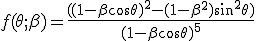 f(\theta;\beta)=\frac{((1-\beta \cos\theta)^2-(1-\beta^2)\sin^2\theta)}{(1-\beta\cos\theta)^5}