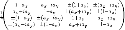 \frac{1}{4}\left(\begin{array}{cccc}
1+a_z&amp;a_x-ia_y&amp;\pm(1+a_z)&amp;\pm(a_x-ia_y)\\
a_x+ia_y&amp;1-a_z&amp;\pm(a_x+ia_y)&amp;\pm(1-a_z)\\
\pm(1+a_z)&amp;\pm(a_x-ia_y)&amp;1+a_z&amp;a_x-ia_y\\
\pm(a_x+ia_y)&amp;\pm(1-a_z)&amp;a_x+ia_y&amp;1-a_z\end{array}\right)